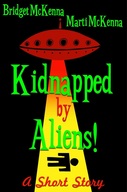 Kidnapped by Aliens! by Bridget McKenna & Marti McKenna